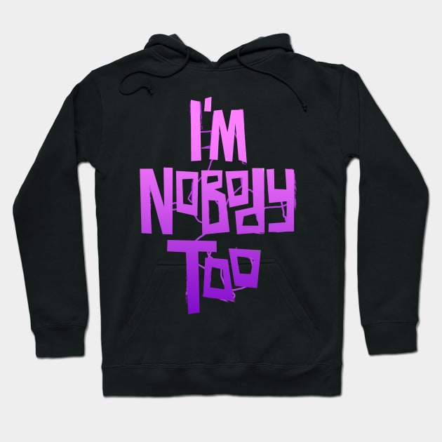 I'm Nobody Too Hoodie by idolfangear